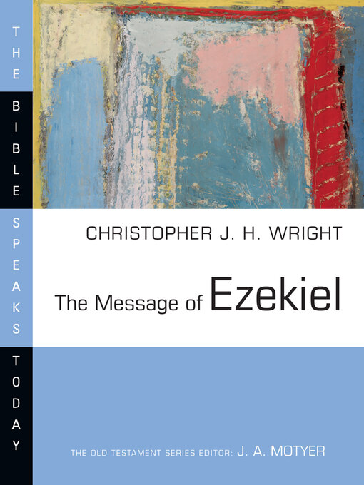 Title details for The Message of Ezekiel: a New Heart and a New Spirit by Christopher J.H. Wright - Available